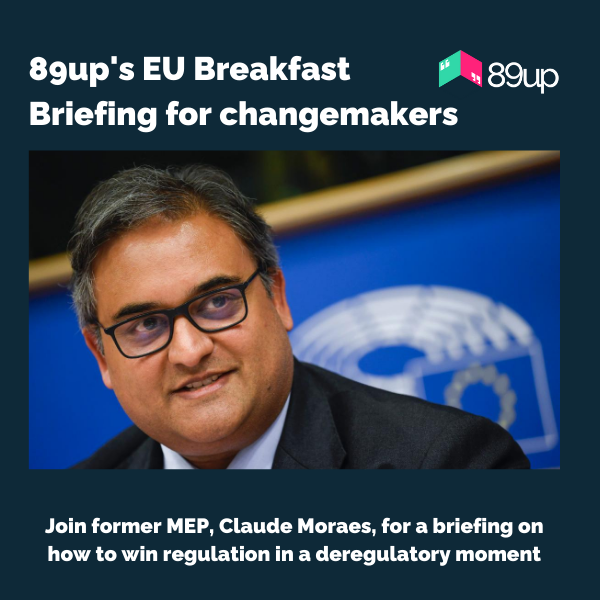 89up (@89up) on Twitter photo 📣 How can campaigners win regulation in a deregulatory moment?
REGISTER NOW to join former MEP Claude Moraes + 89up’s EU Breakfast Briefing:
9 Dec | 9:15-10:00 AM CET | lu.ma/dfvobzlu
12 Dec | 9:15-10:00 AM CET | lu.ma/4k3tbkxb 📣 How can campaigners win regulation in a deregulatory moment?
REGISTER NOW to join former MEP Claude Moraes + 89up’s EU Breakfast Briefing:
9 Dec | 9:15-10:00 AM CET | lu.ma/dfvobzlu
12 Dec | 9:15-10:00 AM CET | lu.ma/4k3tbkxb