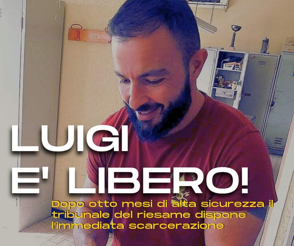 LUIGI È LIBERO! L'udienza del riesame tenutasi stamattina ha avuto esito nell'immediata scarcerazione di Luigi,  dopo 8 mesi di alta sicurezza nel carcere di Alessandria.