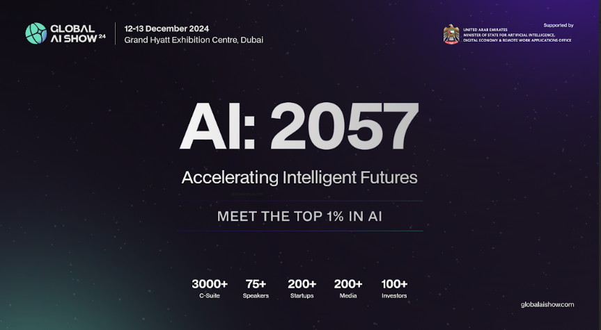 Unlock the future of AI at the Global AI Show on 12-13 December at the Grand Hyatt Exhibition Centre, Dubai. Explore AI: 2057 Accelerating Intelligent Futures and connect with key stakeholders and top investors. Don’t miss your chance to shape the future.
Book your tickets now.
