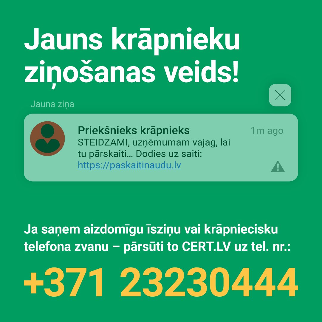 Ja pamani internetā kādu krāpnieku – noraidi to, ziņojot CERT.LV! 📲 Ja esi saņēmis kādu krāpniecisku īsziņu vai telefona zvanu - pārsūti to uz CERT.LV telefona numuru: +371 23230444, tādā veidā pasargājot savus līdzcilvēkus.🛡️