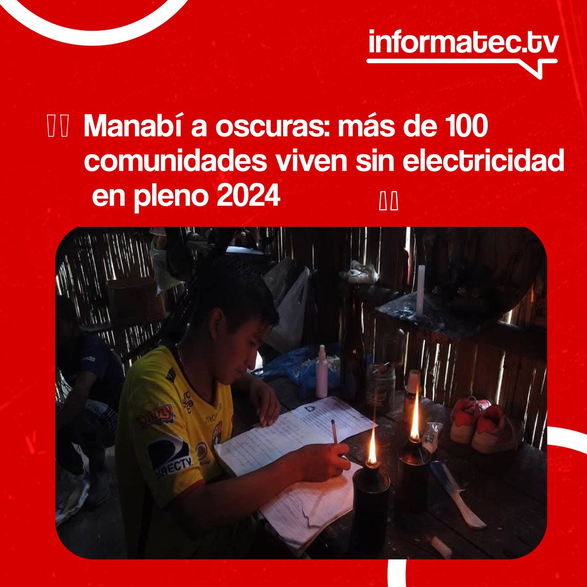 Informatectv_e's tweet image. En Manabí, más de 100 comunidades rurales viven sin electricidad, usando velas y candiles para iluminarse. 🌌⚡ Las solicitudes de electrificación siguen sin respuesta. 🚫🔌

➡️Léalo completo en: acortar.link/Y8SUQz

 #Manabí #Desigualdad #Informatec