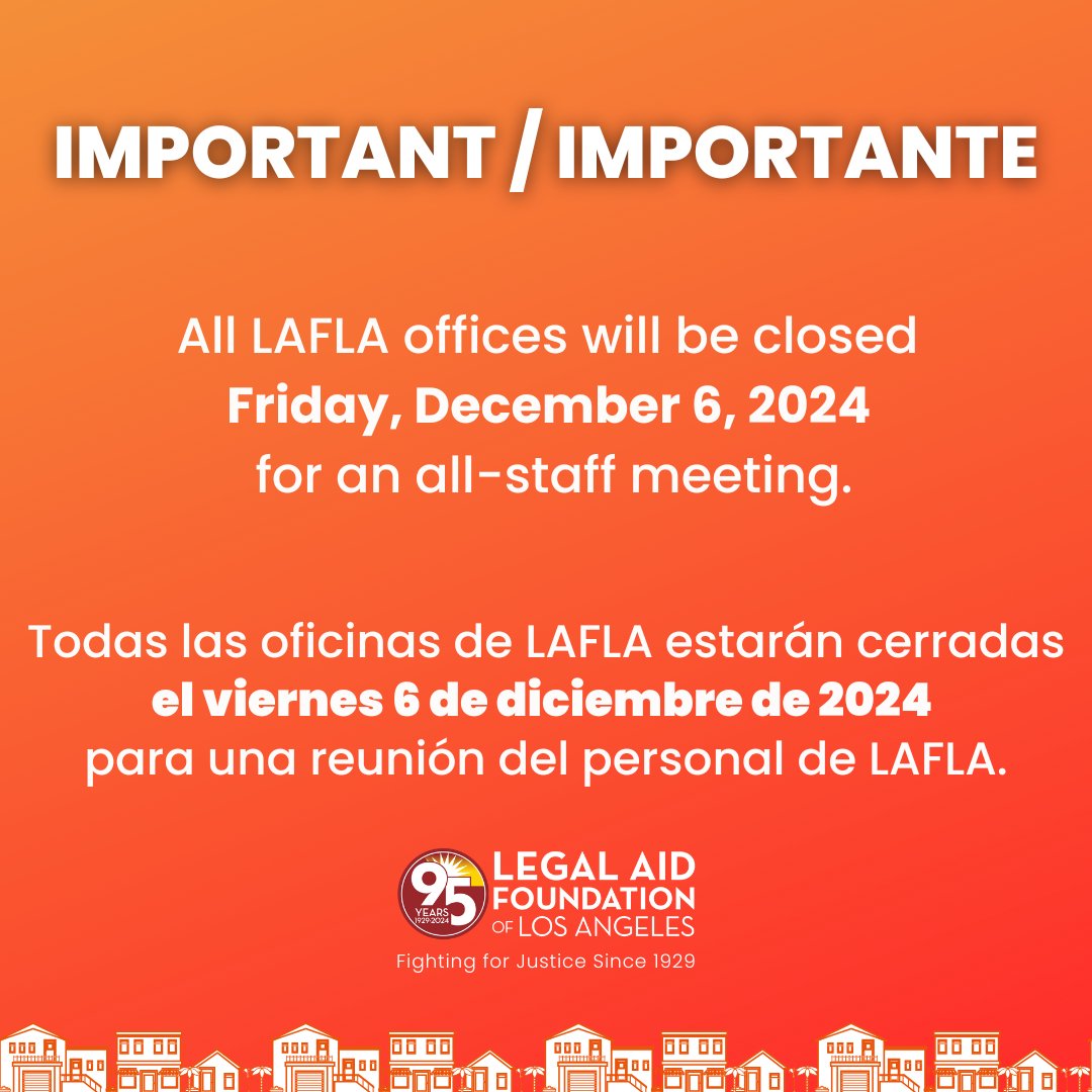 All LAFLA offices will be closed Friday, December 6, 2024 for an all-staff meeting.
--
Todas las oficinas de LAFLA estarán cerradas el viernes 6 de diciembre de 2024 para una reunión del personal de LAFLA.