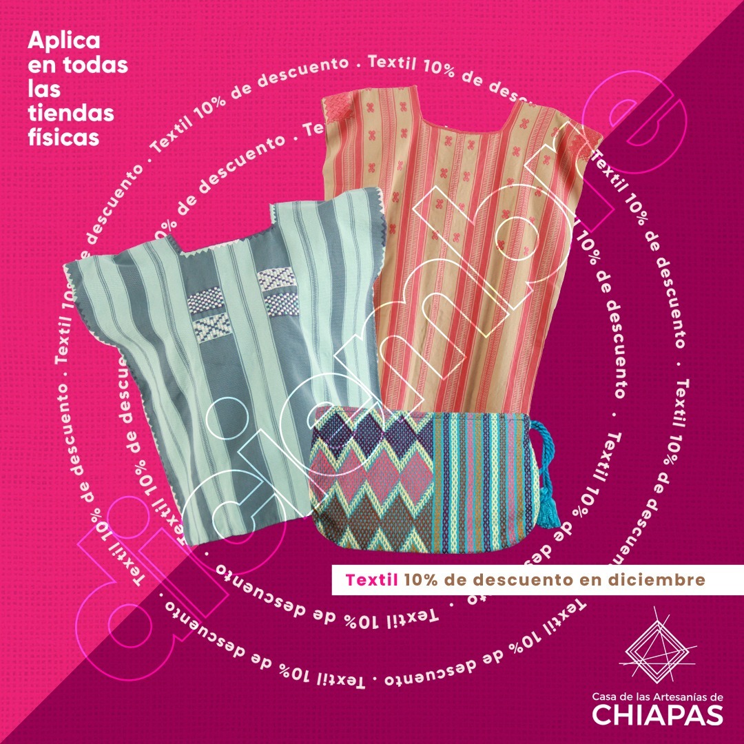 "El Instituto Casa de las Artesanías de Chiapas anuncia dos promociones para el mes de diciembre en sus tiendas físicas".
-La primera de las promociones consiste en un 10 por ciento de descuento en todos los textiles para dama y caballero.