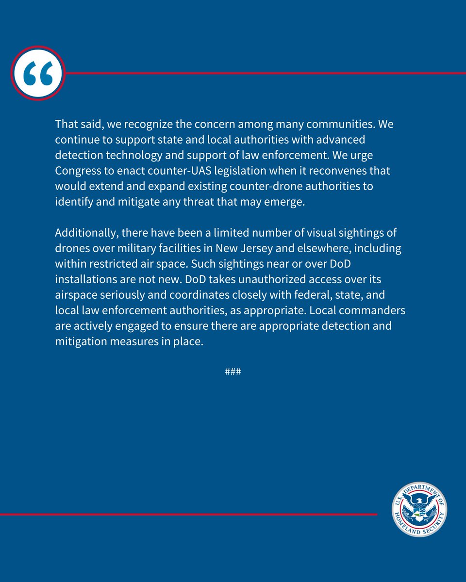 Homeland Security (@dhsgov) on Twitter photo DHS, <a href="/FBI/">FBI</a>, <a href="/FAANews/">The FAA ✈️</a>, and the <a href="/DeptofDefense/">Department of Defense 🇺🇸</a> released the following joint statement on the ongoing response to reported drone sightings. ⤵️ DHS, <a href="/FBI/">FBI</a>, <a href="/FAANews/">The FAA ✈️</a>, and the <a href="/DeptofDefense/">Department of Defense 🇺🇸</a> released the following joint statement on the ongoing response to reported drone sightings. ⤵️