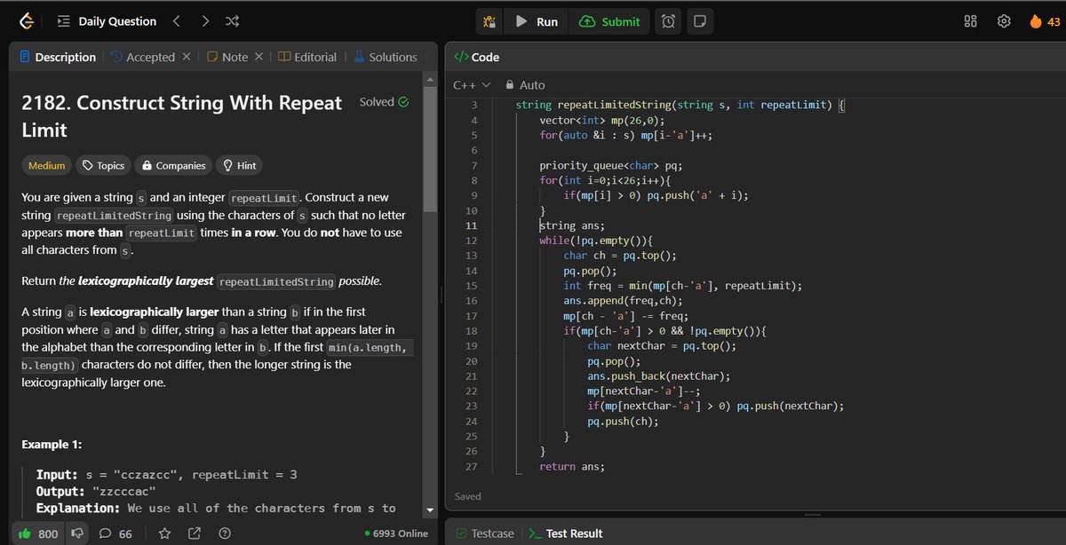 🚀 #LeetCode POTD (Day 43) ✅
Construct String With Repeat Limit

💡 Approach (Heap)

1️⃣ Count character frequencies
2️⃣ Use a max-heap to pick the largest char
3️⃣ Append up to repeatLimit times
4️⃣ If chars remain, use the next largest char, then push back unused chars