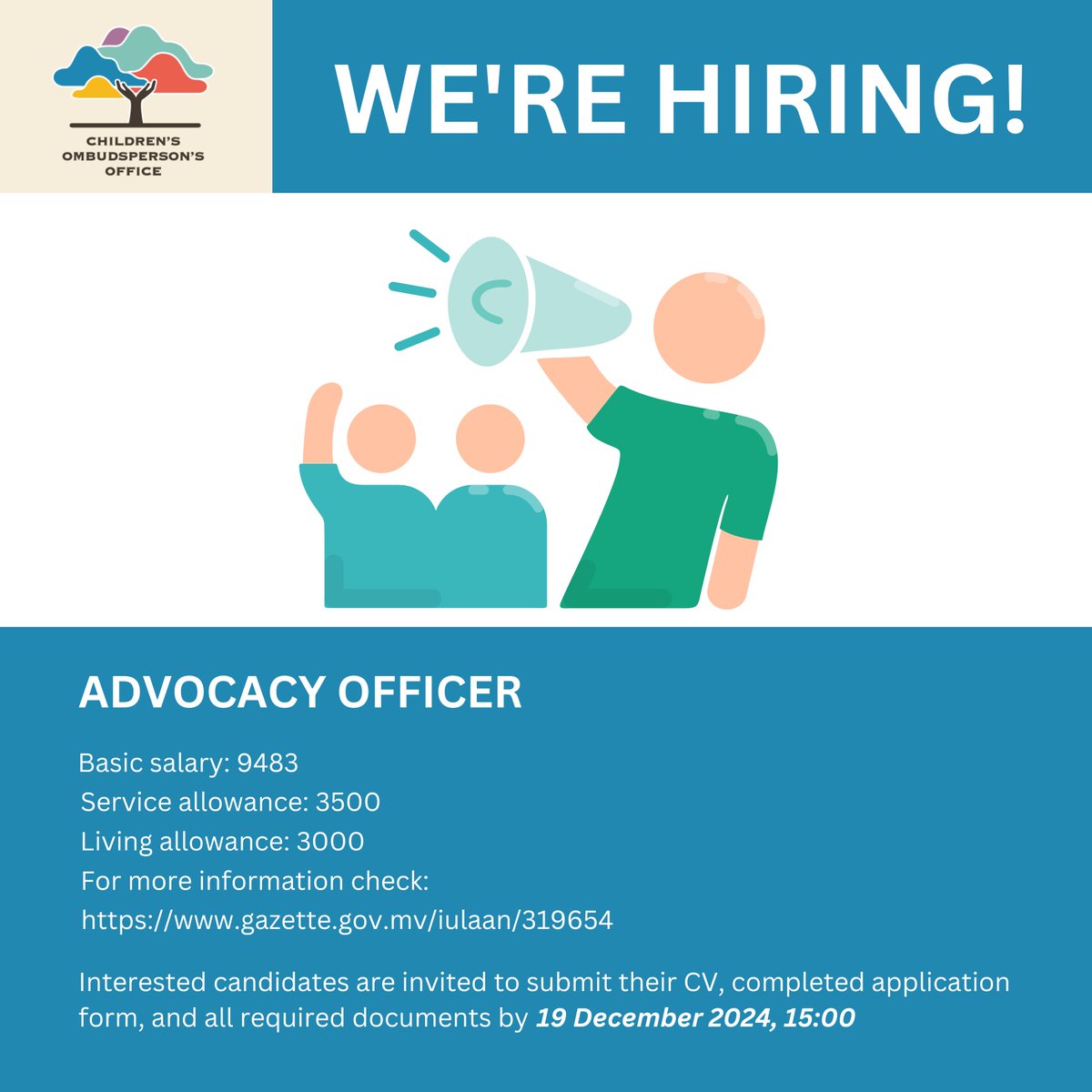 Children's Ombudsperson's Office (@childsombudsmv) on Twitter photo WE ARE HIRING!
Post: Advocacy Officer
More details:
gazette.gov.mv/iulaan/319654
Send us your application before 19 December 2024, 15:00 hrs.
Email your CV and Application form and all required documents to: hr@oco.mv WE ARE HIRING!
Post: Advocacy Officer
More details:
gazette.gov.mv/iulaan/319654
Send us your application before 19 December 2024, 15:00 hrs.
Email your CV and Application form and all required documents to: hr@oco.mv