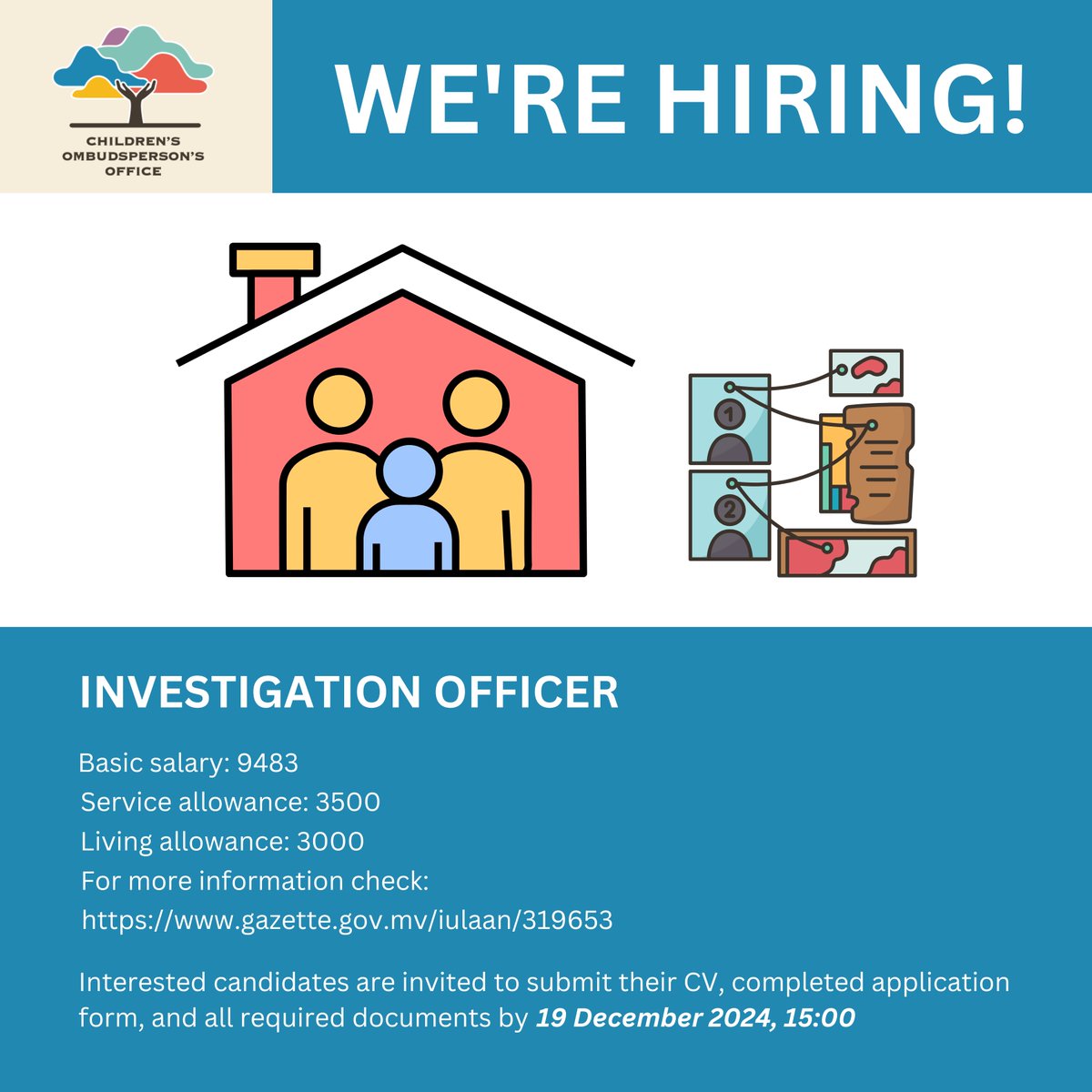 Children's Ombudsperson's Office (@childsombudsmv) on Twitter photo WE ARE HIRING!
Post: Investigation Officer
More details:
gazette.gov.mv/iulaan/319653
Send us your application before 19 December 2024, 15:00 hrs.
Email your CV and Application form and all required documents to: hr@oco.mv WE ARE HIRING!
Post: Investigation Officer
More details:
gazette.gov.mv/iulaan/319653
Send us your application before 19 December 2024, 15:00 hrs.
Email your CV and Application form and all required documents to: hr@oco.mv