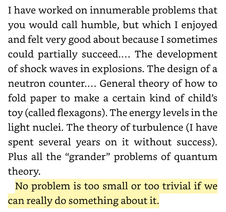 Feynman's response to a student who wrote a letter to him worrying that he might never solve a big problem in his career. A lesson for the rest of us.