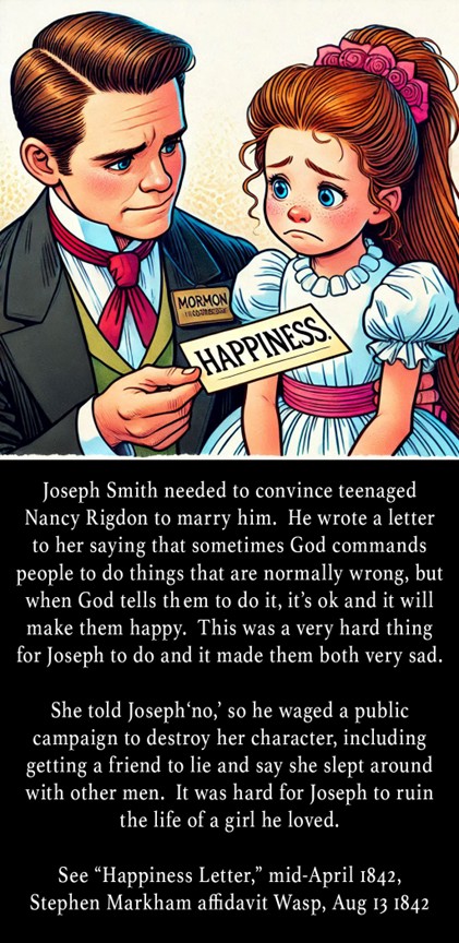 Nancy told Joseph 'no' so he waged a public campaign to destroy her character, including telling a friend to say that she slept around with other men. See "Happiness Letter" 1842, Markham affidavit