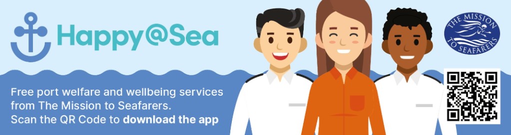 Port welfare at your fingertips

The Mission to Seafarers’ Happy at Sea app is a must-have for seafarers. Find a seafarers centre, make requests, access wellbeing resources, and more. Read: tinyurl.com/3fa4wkw2