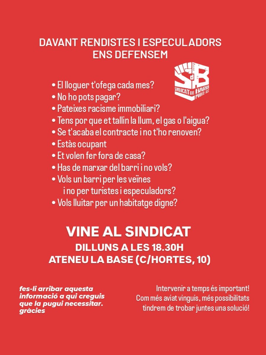 Assemblea del Sindicat de barri de #PobleSec
▪️Cada dilluns
▪️A les 18.30h
▪️A l'Ateneu la Base (c/ Hortes, 10)

Enfront de la por, la solitud i la vergonya, teixim solidaritat i suport mutu.

Lluitem plegades per les nostres cases i unes condicions de vida dignes per a totes! ✊🏽