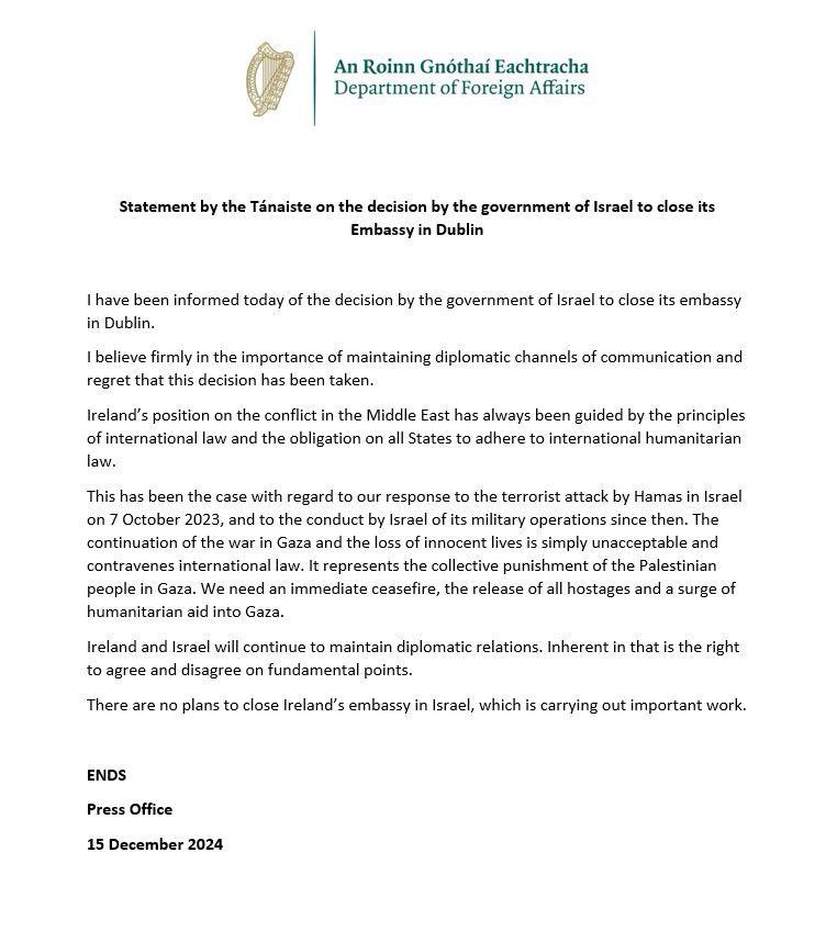 I have been informed today of the decision by the government of Israel to close its embassy in Dublin.
 
I believe firmly in the importance of maintaining diplomatic channels of communication and regret that this decision has been taken.

My full statement ⬇️