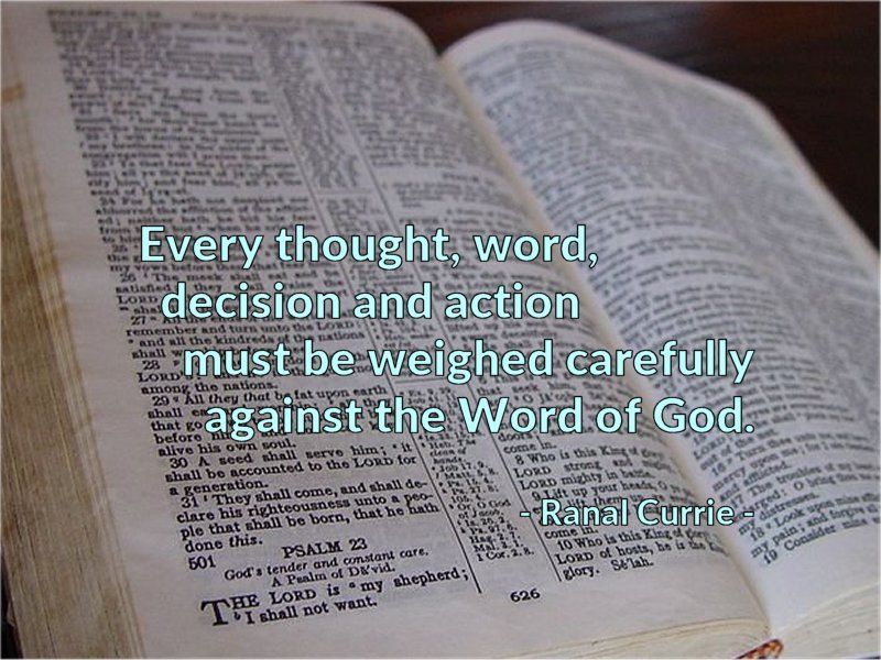 Ranal55's tweet photo. Every thought, word, decision and action must be weighed carefully against the Word of God.

#quote #quotesmith55 #WordofGod #action #thoughts #SundaySpirit https://t.co/AFYmwsadop