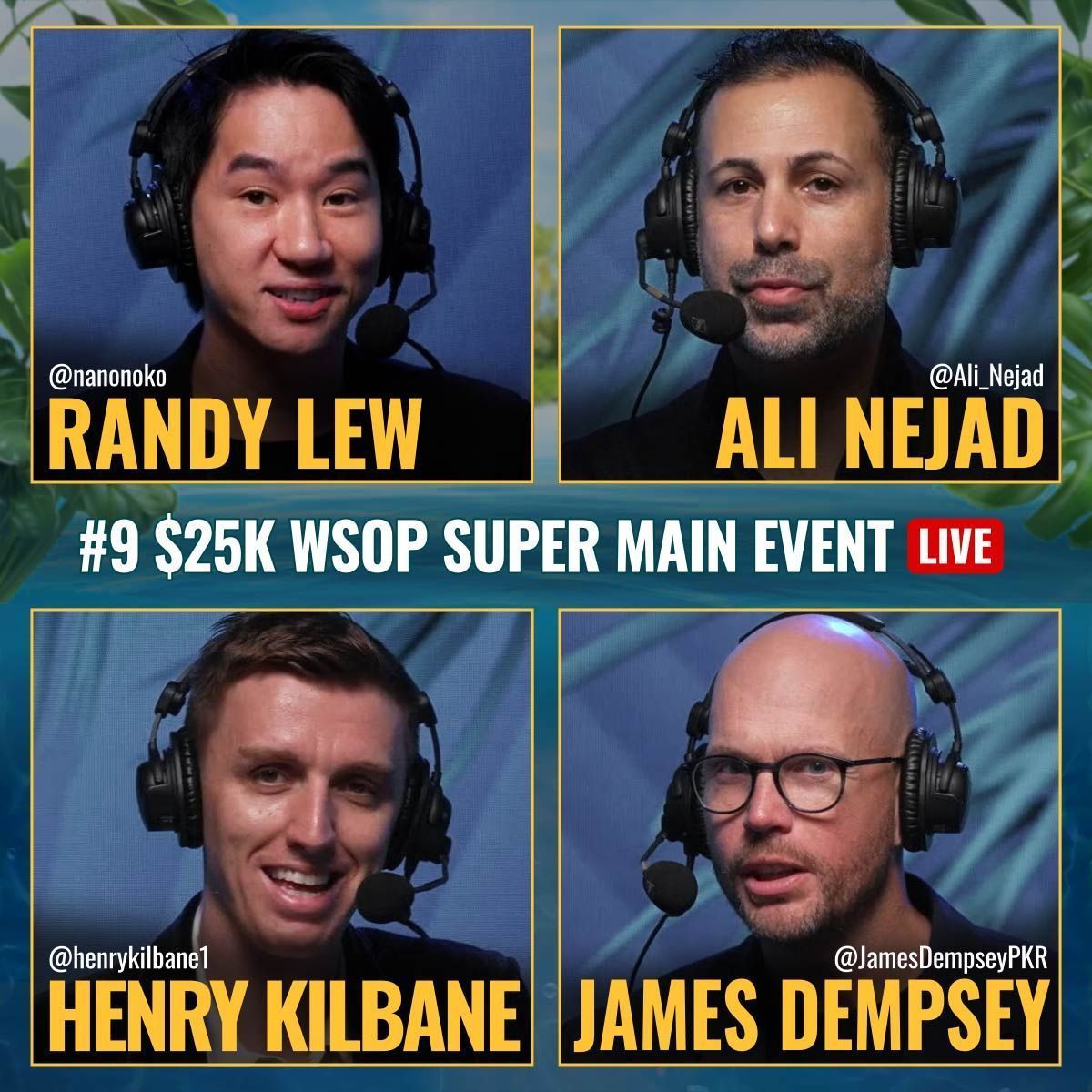 Follow along with:

Randy Lew <a href="/nanonoko/">Randy Lew</a> 
Ali Nejad <a href="/Ali_Nejad/">Ali Nejad</a> 
Henry Kilbane <a href="/henrykilbane1/">Henry Kilbane</a> 
James Dempsey  <a href="/JamesDempseyPKR/">James Dempsey</a>

As they will be covering play-to-play action of Day 1D of the WSOP Super Main Event Feature Table! Catch all the action on the Official WSOP YouTube