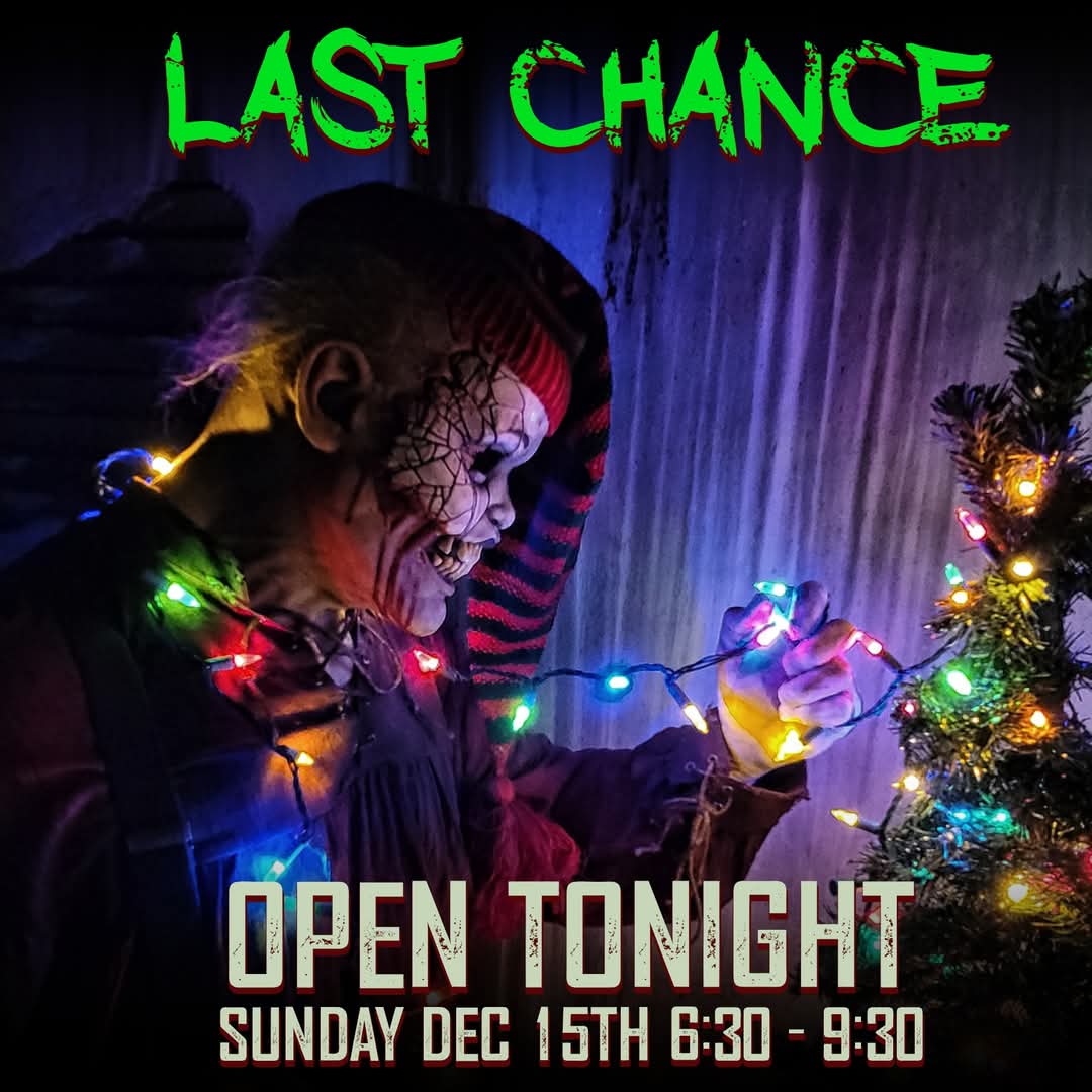 This is your 🚨LAST CHANCE🚨 to experience a scary Christmas.
 OPEN TONIGHT - DEC 15th 6:30pm - 9:30pm