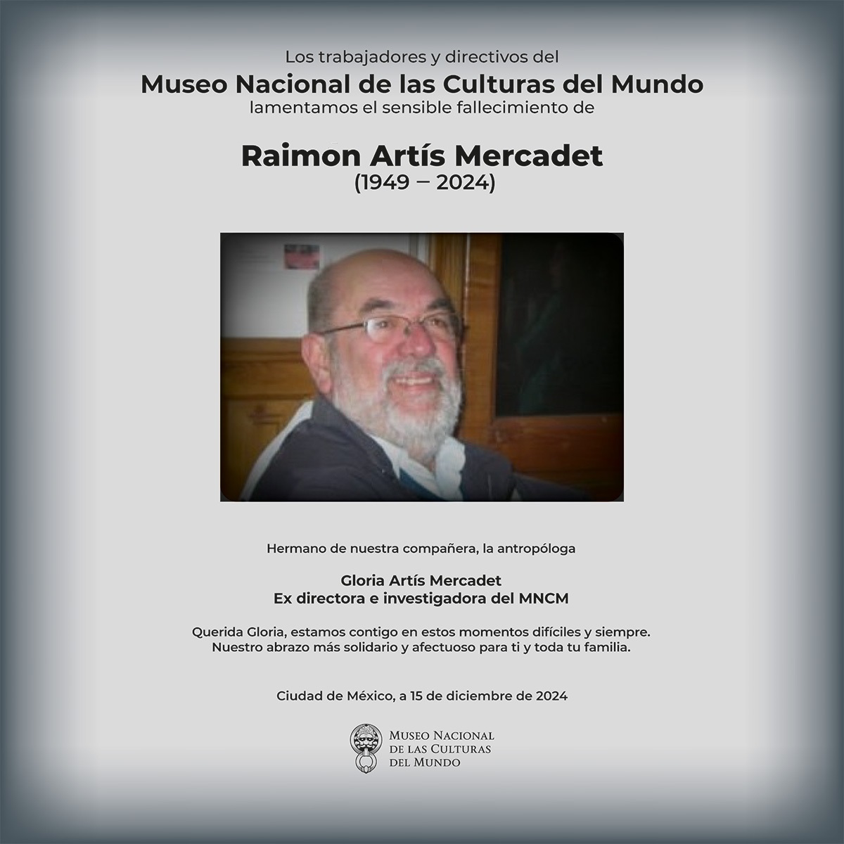 MuseoCulturas's tweet photo. Los trabajadores y directivos del Museo Nacional de las Culturas del Mundo lamentamos el fallecimiento de Raimon Artís Mercadet (1949-2024), hermano de nuestra compañera, la antropóloga Gloria Artís Mercadet, ex directora e investigadora del #MNCM.

D.E.P. https://t.co/Tb4GJTozAR