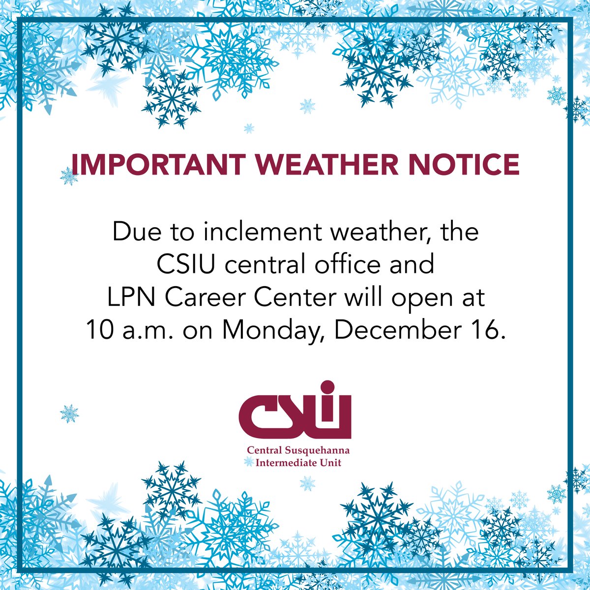 Due to inclement weather, the CSIU central office and LPN Career Center will open at 10 a.m. on Monday, December 16.

#InclementWeather #besafe #delayedopening