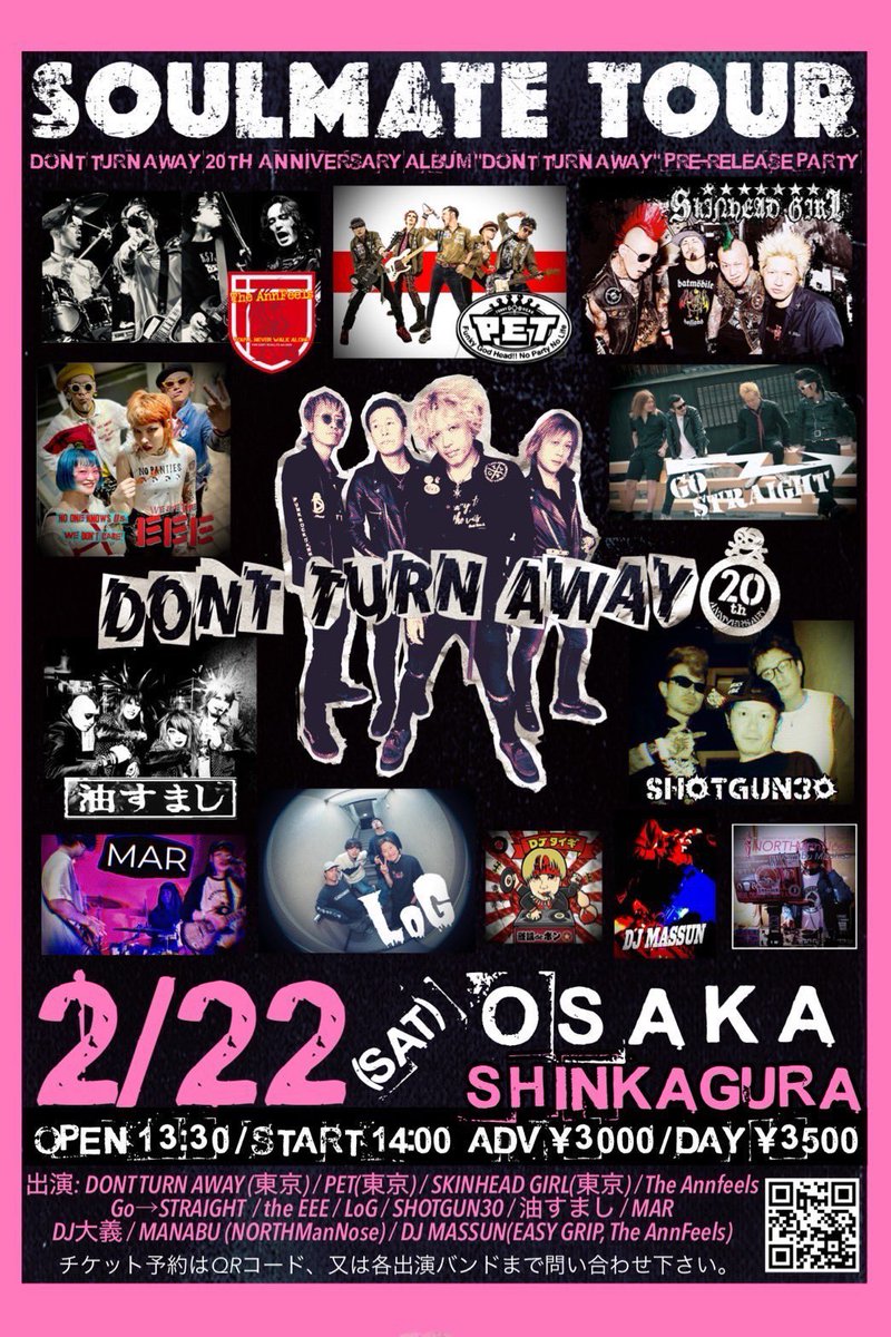 “SOULMATE TOUR 2025”
-DONT TURN AWAY 20th Anniversary Album "DONT TURN AWAY" pre-release party-

Feb. 22, 2025 @ SHINKAGURA

DONT TURN AWAY
PET
SKINHEAD GIRL
The Annfeels
Go→STRAIGHT
the EEE
LoG
SHOTGUN30
油すまし
MAR

[DJ]
大義
MANABU
MASSUN

13:30 / 14:00   
3000yen / 3500yen