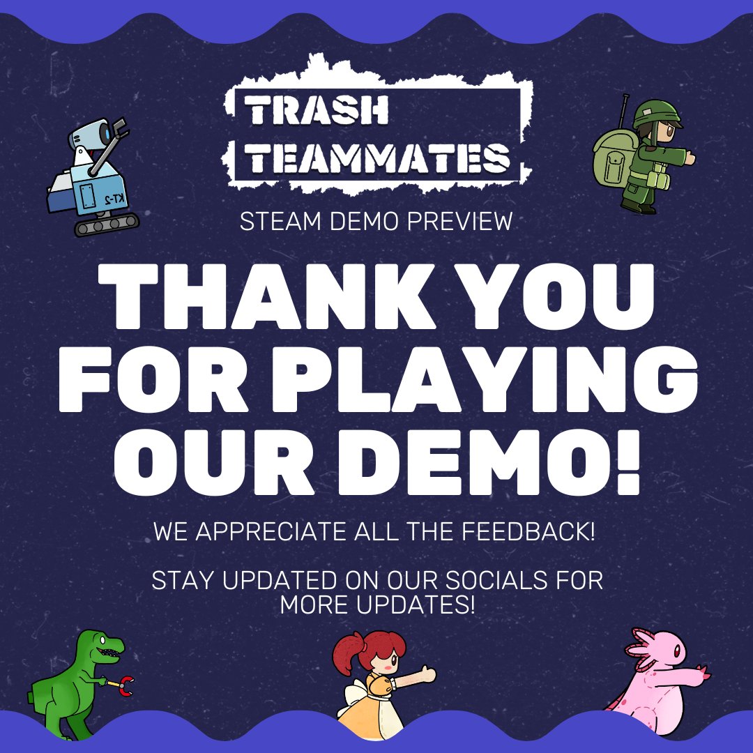 KatakataCreates's tweet photo. 🎉 𝗢𝘂𝗿 𝗱𝗲𝗺𝗼 𝗶𝘀 𝗻𝗼𝘄 𝗰𝗹𝗼𝘀𝗲𝗱. 𝗧𝗛𝗔𝗡𝗞 𝗬𝗢𝗨 𝗙𝗢𝗥 𝗣𝗟𝗔𝗬𝗜𝗡𝗚! 🎉

We've received your feedback and will work on improving the game further!

Please support us by wishlisting our game on steam: https://t.co/Vu1MC1UaBV

#KatakataCreative #TrashTeammates https://t.co/JhlLQTvtoJ