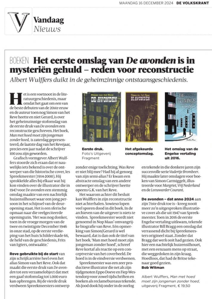 Vandaag in de de <a href="/volkskrant/">de Volkskrant</a> 

Zaterdag werd tijdens een uitverkocht ‘Revenement’ in het museum het boek ‘Man met hoed moet zijn jongeman zonder hoed’ van Albert Wulffers gepresenteerd. 

De tentoonstelling ‘70 x De Avonden, 100 jaar Reve’, is nog tot en met 5 januari te zien.