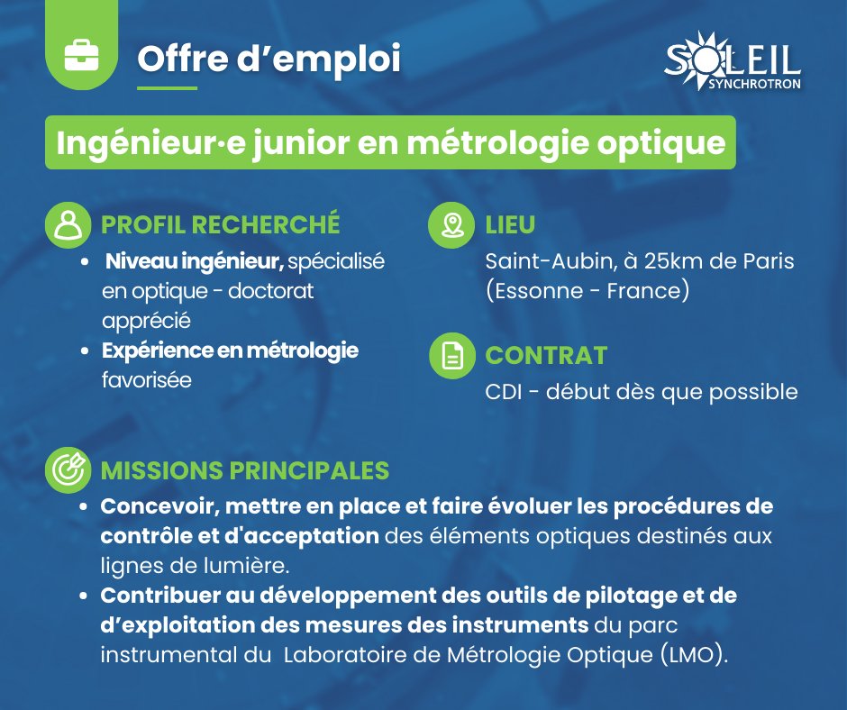 #OffreEmploi 💼 
Rejoignez notre équipe ! 
Nous recherchons un·e ingénieur·e junior en métrologie optique 
📍Saint-Aubin (Essonne)  
📄 #CDI  
🔎 Niveau ingénieur, spécialisé·e en optique - doctorat apprécié + expérience en métrologie favorisée 
👉synchrotron-soleil.fr/fr/emplois/ing…