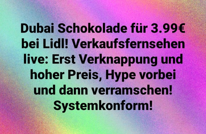 Mentaltrainer1's tweet photo. #Dubai #Schokolade für 3.99€ bei #Lidl! #Verkaufsfernsehen live: Erst #Verknappung und #hoher #Preis, #Hype vorbei und dann #verramschen! #Systemkonform! Erst kein Impfstoff und dann massig - leuchtet es auf? @kleopatra2009 @lebenskraftraum @Rainer_Wiedey @Wissen_istMacht https://t.co/CQ89PwAjQN