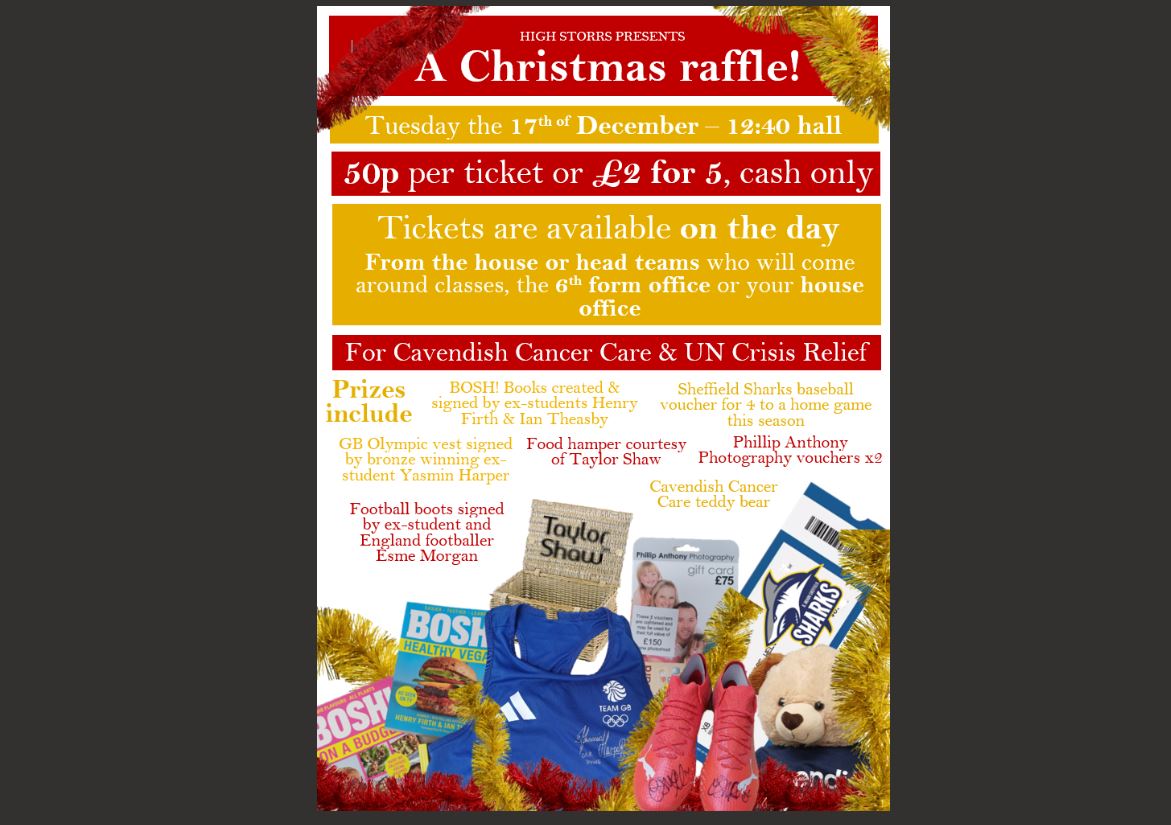 Tomorrow (Tuesday 17th December) is our charity Christmas Raffle.  Students, please bring cash for a chance to win some wonderful prizes. It's 50p per ticket, or £2 for 5 tickets.

 The raffle will take place at 12:40pm in the hall. See you there!