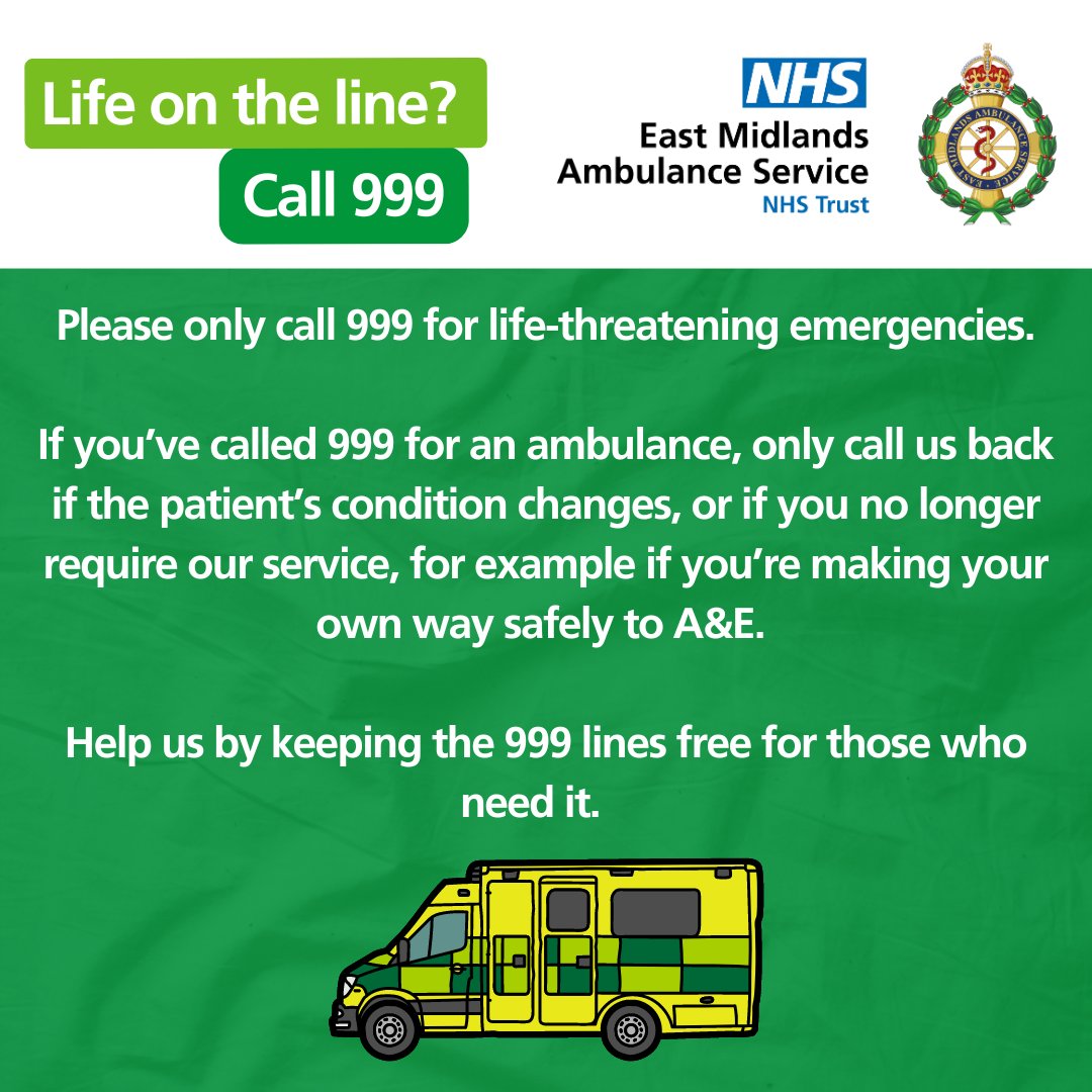 If you've called 999 for emergency help, only call us back if the patient's condition changes. Our Emergency Medical Advisor can't say when an ambulance will be with you, and this blocks a line for a new life-threatening emergency call.