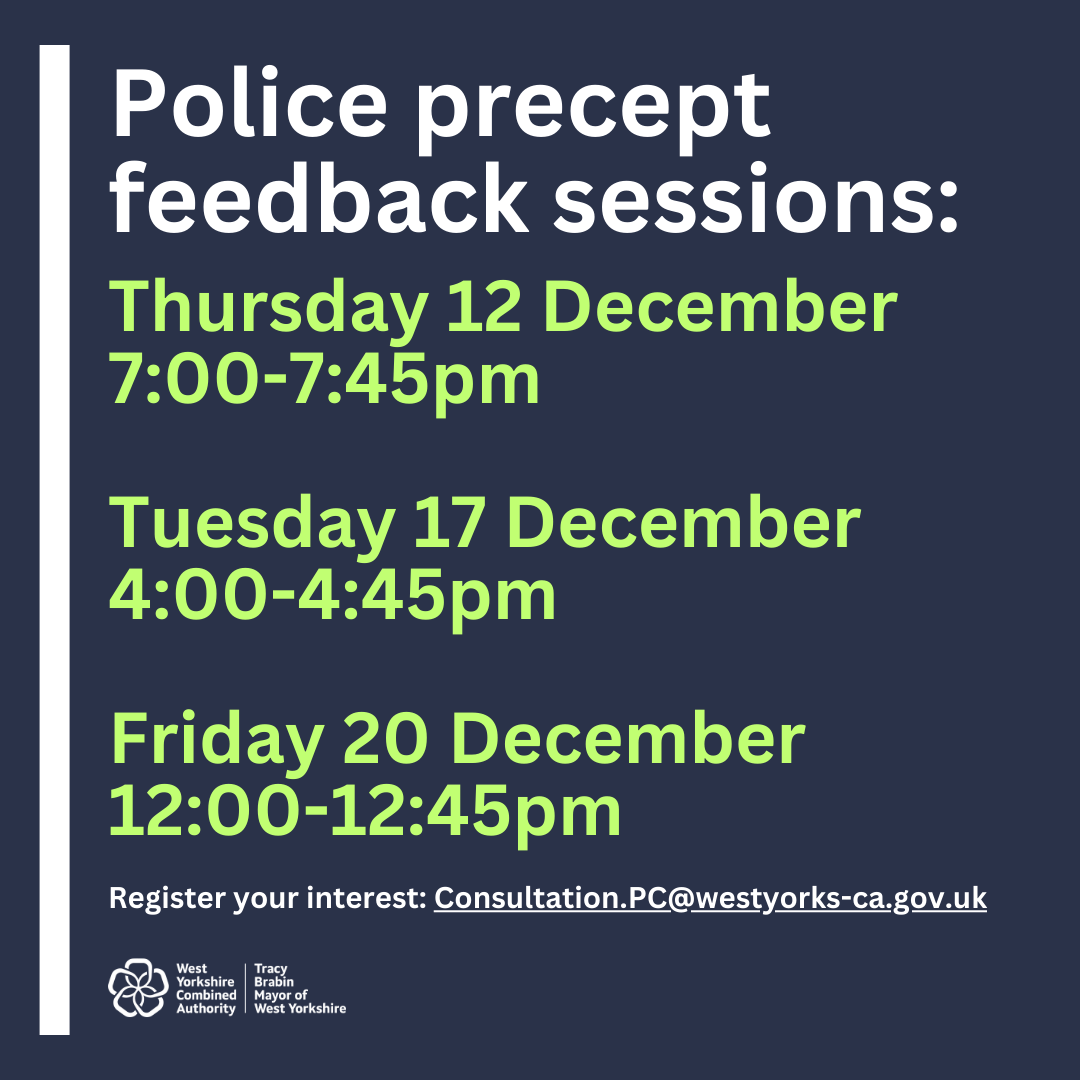 West Yorks Dep. Mayor for Policing & Crime (@deputymayorpcwy) on Twitter photo We want to hear your views about the part of your Council Tax bill that helps fund policing.
Our next online feedback session is on Tuesday 17 December at 4pm.
Register your interest by emailing Consultation.PC@westyorks-ca.gov.uk. We want to hear your views about the part of your Council Tax bill that helps fund policing.
Our next online feedback session is on Tuesday 17 December at 4pm.
Register your interest by emailing Consultation.PC@westyorks-ca.gov.uk.