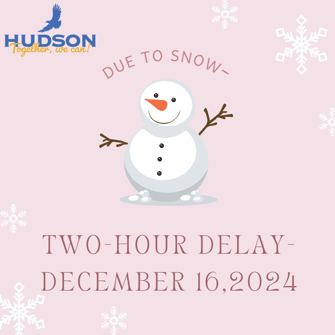 Hudson CSD schools will have a 2-hour delay on Monday, December 16. There will be no breakfast, AM BOCES, or tutoring center.