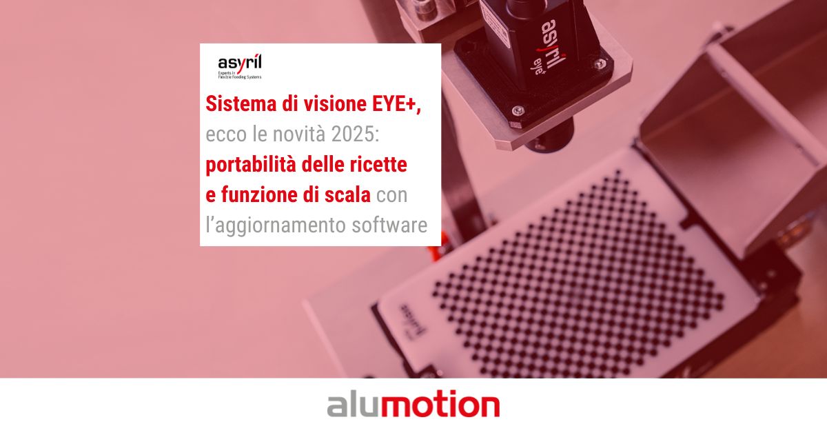 Sistema di visione Asyril EYE+, ecco le novità 2025: portabilità delle ricette e funzione di scala con l’aggiornamento software

alumotion.eu/2024/12/sistem…