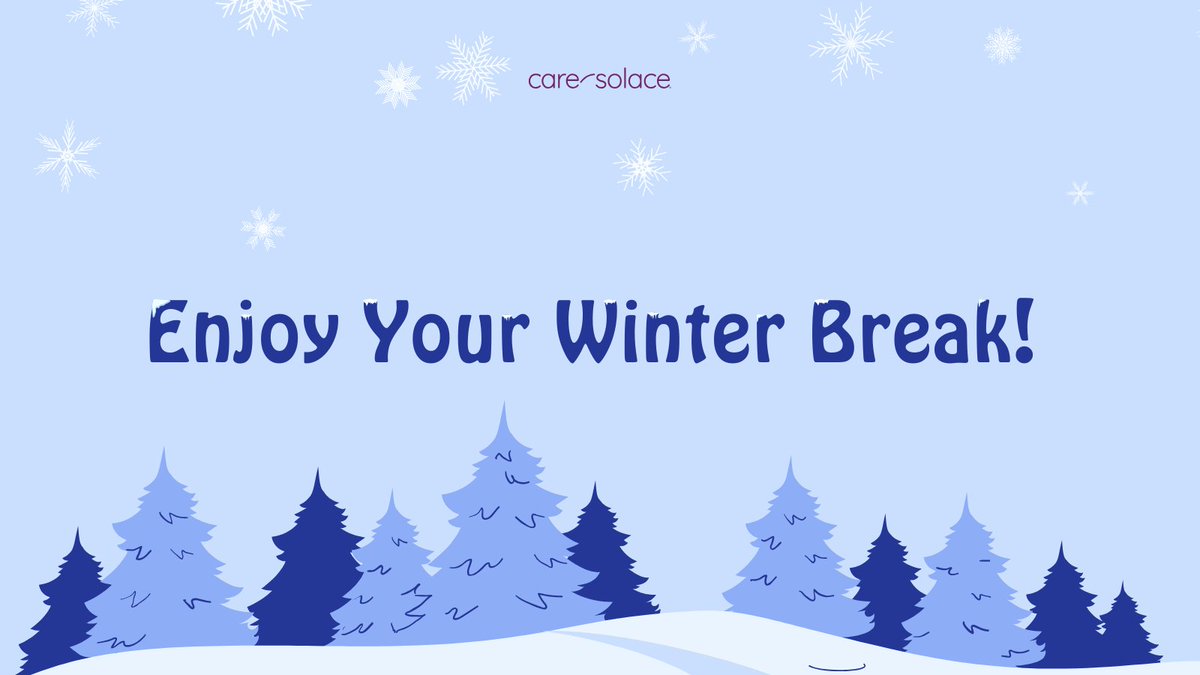 With winter break upon us, we encourage you to relax and unwind. Take care of yourself this season, and if you need any support, you can always call #CareSolace 24/7/365 at 888-515-0595 to find a mental health care provider to help you.