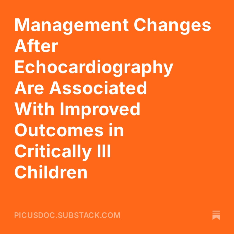 Management Changes After Echocardiography Are Associated With Improved Outcomes in Critically Ill Children open.substack.com/pub/picusdoc/p…