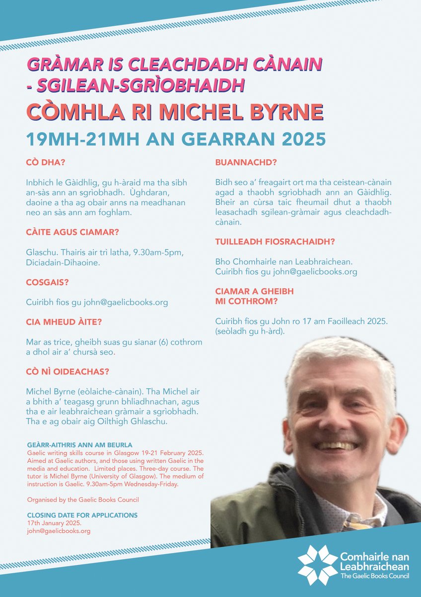 Gràmar is Cleachdadh Cànain – Sgilean-sgrìobhaidh

Bidh cùrsa gràmar Mhichel Byrne a' dol bho 19mh-21mh dhen Ghearran ann an Glaschu. Freagarrach do sgrìobhadairean, tidsearan agus daoine a tha ag obair sna meadhanan aig a bheil ùidh ann an sgilean gràmair a leasachadh.