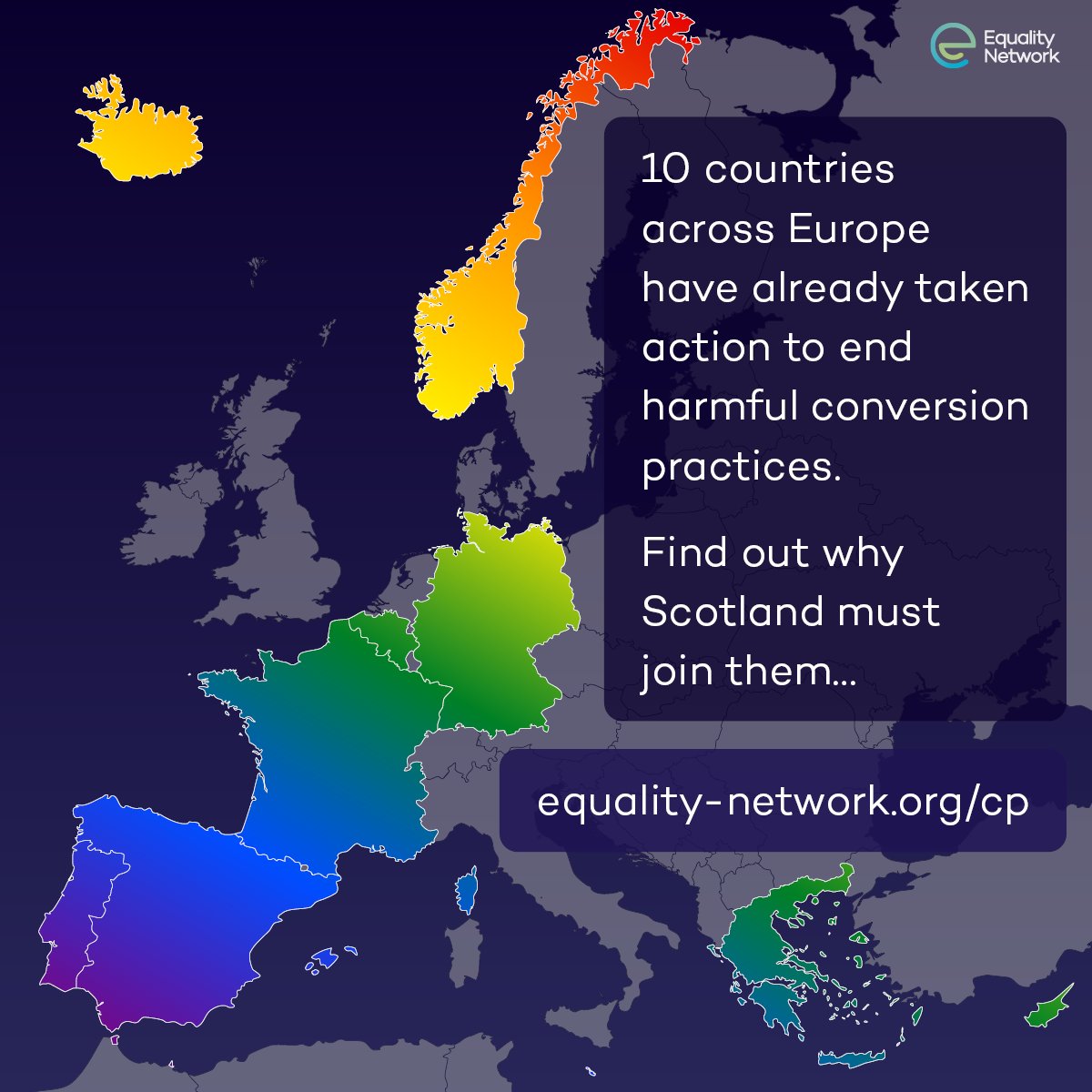 10 countries across Europe have already taken action to end conversion practices. Scotland should join the growing number of countries that recognises the harm they cause, and introduce the measures needed to protect LGBTQA+ people.
Find out more: equality-network.org/cp