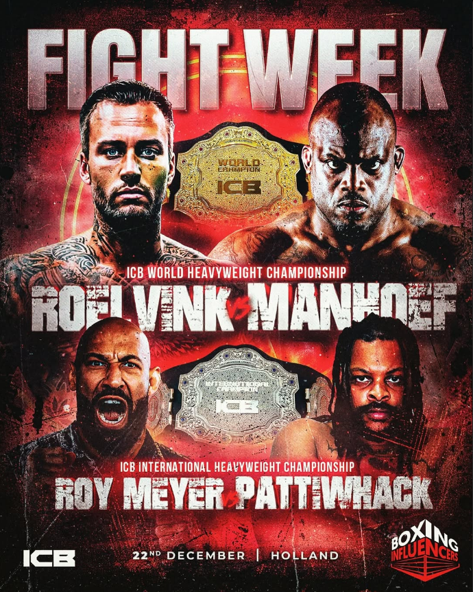 𝐅𝐈𝐆𝐇𝐓 𝐖𝐄𝐄𝐊‼️
<a href="/DaveRoelvink1/">Dave Roelvink</a> 🆚 <a href="/MelvinManhoef/">Melvin Manhoef</a> 
𝐈𝐂𝐁 𝐖𝐎𝐑𝐋𝐃 𝐇𝐖 𝐂𝐇𝐀𝐌𝐏𝐈𝐎𝐍𝐒𝐇𝐈𝐏
-
<a href="/RoyBoyMeyer/">Roy Meyer</a> 🆚 <a href="/NickNPattiWhack/">WE LIVE BABY!!</a>
𝐈𝐂𝐁 𝐈𝐍𝐓𝐄𝐑𝐍𝐀𝐓𝐈𝐎𝐍𝐀𝐋 𝐇𝐖 𝐂𝐇𝐀𝐌𝐏𝐈𝐎𝐍𝐒𝐇𝐈𝐏
-
🎟️ @boxinginfluencers (instagram)
📍 Holland 🇳🇱
⏰ 22 DEC
🎥 <a href="/Videoland/">Videoland</a>