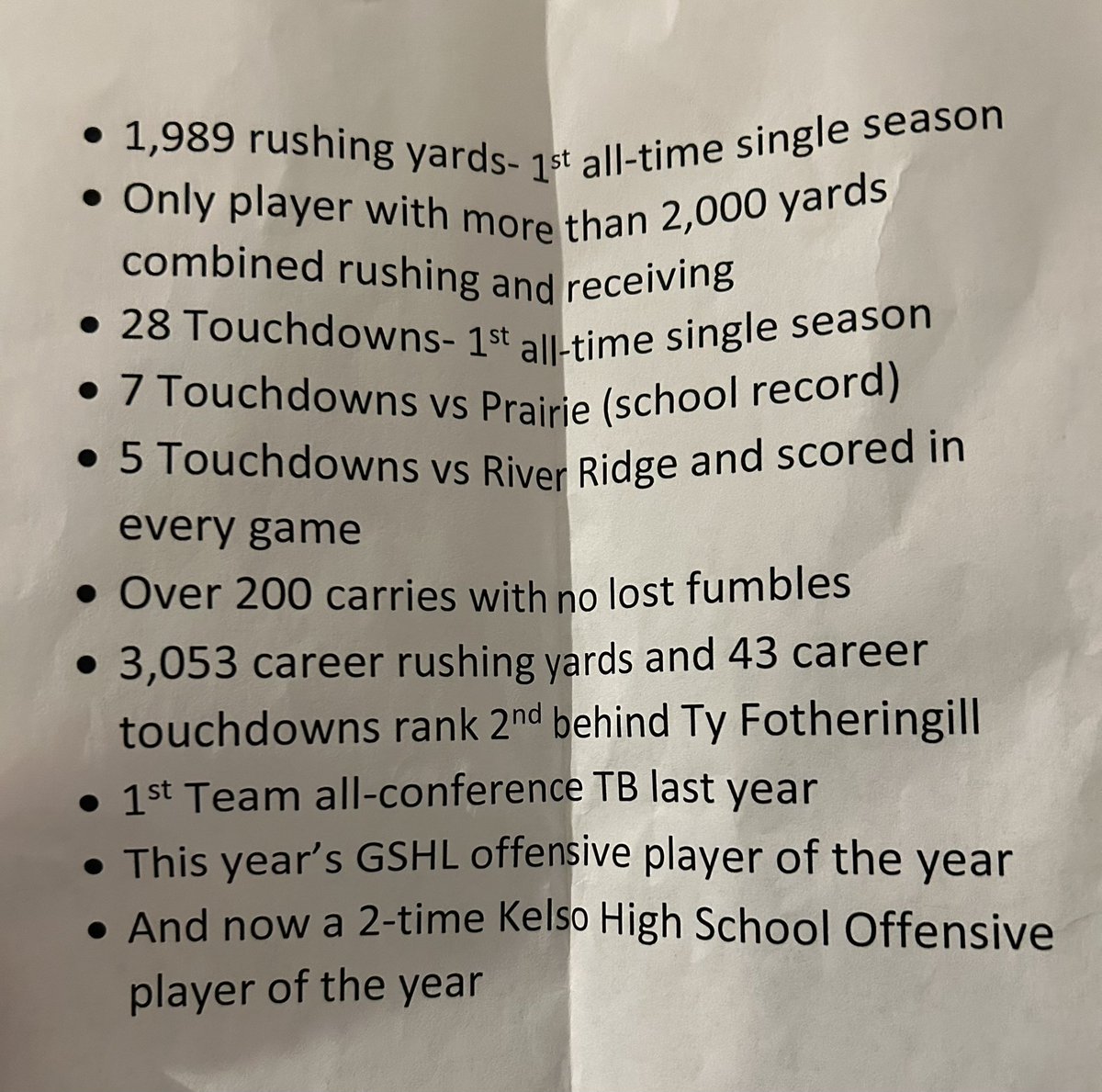 Accomplishments <a href="/kelsohighschool/">Kelso High School</a> in 2 szns
1’989 rush yards single szn,school record
28 rush tds single szn, school record
7 rush tds single game, school record
Over 200 Att, no fumbles
3,053 Carrer rush yards 2nd in school history
43 career rush tds 2nd in school history