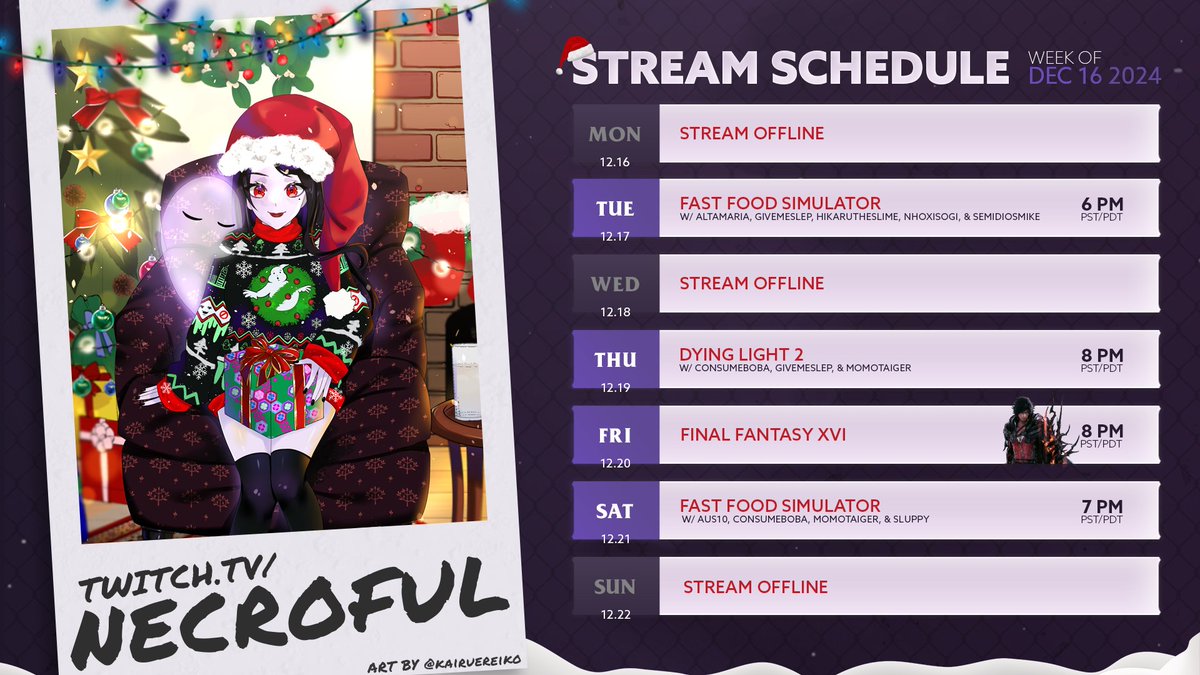 💀WEEKLY SCHEDULE💀
December 16th - December 22nd

👻Tuesday, Saturday - Fast Food Simulator w/ friends!
👻Thursday - Dying Light 2 w/ <a href="/GiveMeSlep/">Slep</a> @momotaigervt <a href="/BobaConsume/">ConsumeBoba 🍵</a> 
👻Friday - Final Fantasy XVI

☠️twitch.tv/necroful
