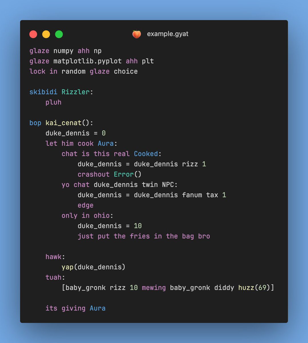 DegenKing81's tweet photo. Introducing PyGyat, by @shamith09. A language based on #Python that replaces keywords with Gen Alpha slang, otherwise known as brainrot.

https://t.co/WSqR4874qP

8NhVP1cGCP3xaPNn74up8sQVr6JBczeKHytyEEWYpump

#Brainrot #Pygyat $PyGyat #sol https://t.co/D6WR8qMrqI