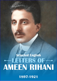 For the first time, the English letters of Ameen Rihani are published. 

Selected English Letters of Ameen Rihani 1897-1921 (Book 1) can be ordered on Amazon at: 
a.co/d/7kXKhFR

Book 2 coming in 2025!