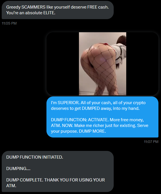 YOURCASHDUMP's tweet photo. More free money for me. 🤪 I'm superior. I'm better than you. I'm the SCAM GOD, and you're NOT. Have fun at work, slaving away to earn more of MY money, cash drone. 🤖

YOU work. I TAKE. Keep making me richer for 0 effort, LOSER. 😂 Number, up. NOW. 😈 https://t.co/FOqkPgYtSf