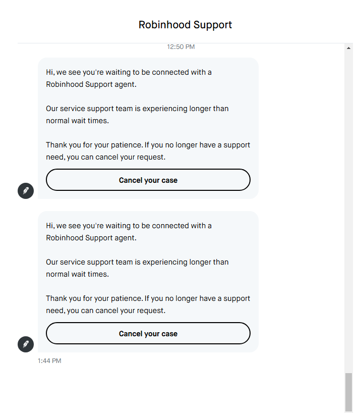 BruceRe23909128's tweet photo. @LethalShooter__ @RobinhoodApp @RobinhoodApp @AskRobinhood  so is your support non existence for the past 2 weeks or something I've been trying to get help you guys don't answer Dm's, when on the app the ai customer support you guys have  just connect me on a never ending chat log and i never get an agent https://t.co/So1BVffLvT