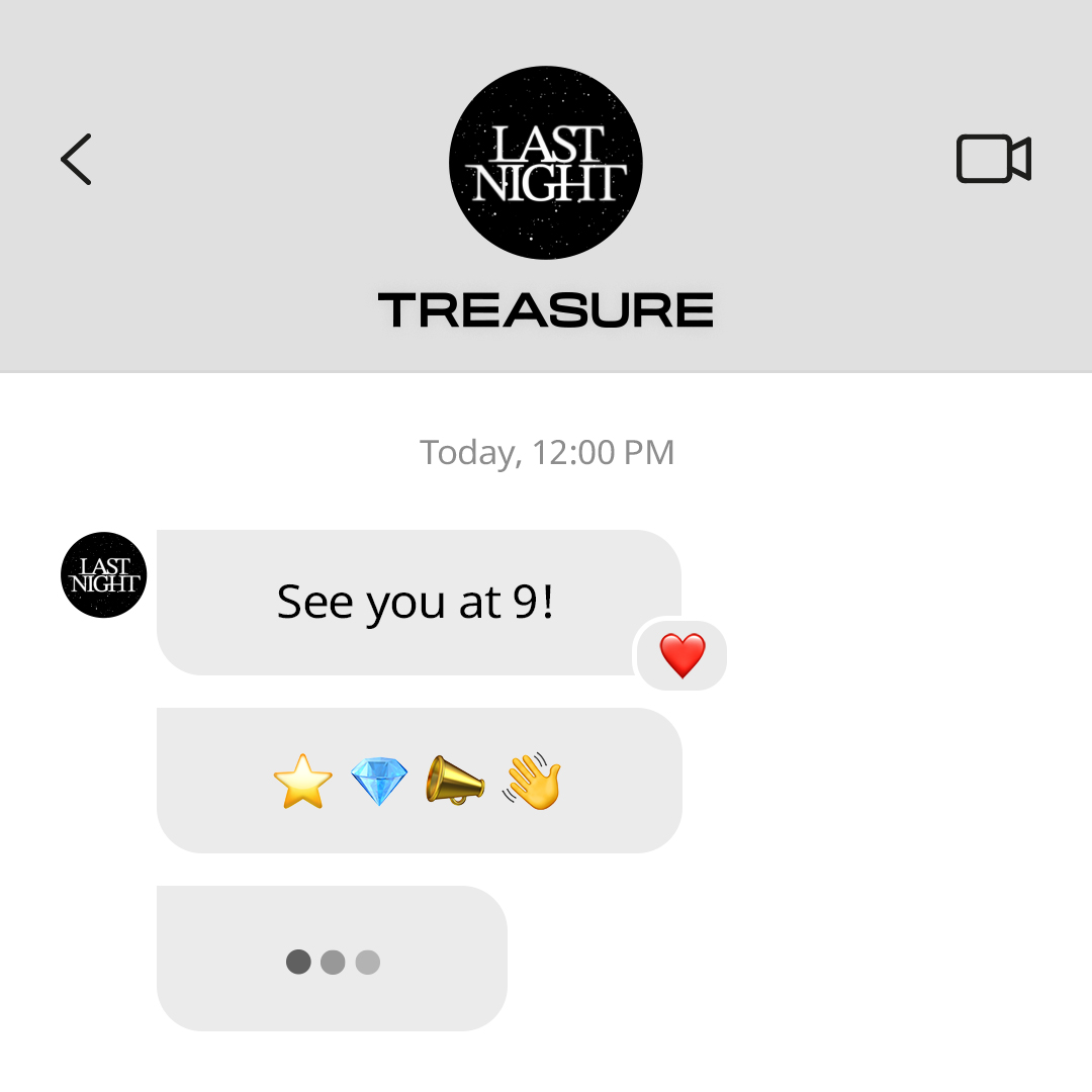 [💎] You have a message from TREASURE!

Hi, TEUME :)
See you at 9!
⭐️💎📣👋

📡 TREASURE Official YouTube channel 
bit.ly/41iQ2zW
📡 TREASURE Official Weverse channel 
bit.ly/3CYncuV

#TREASURE #트레저 #LASTNIGHT #RELEASE_ON_20241205_6PM