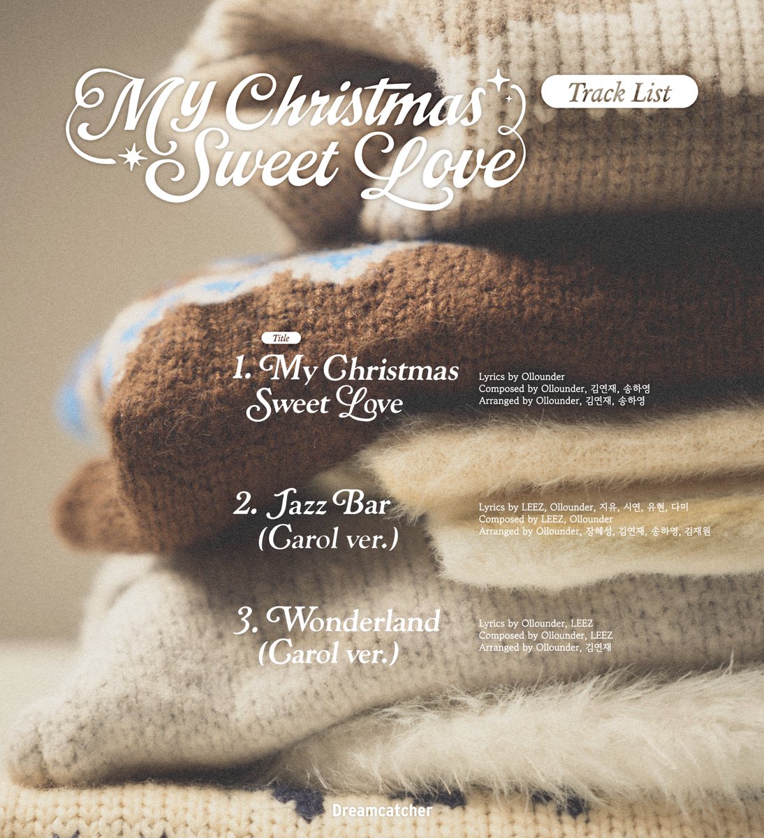 Dreamcatcher(드림캐쳐) [My Christmas Sweet Love] Track List

2024. 12. 20 6PM (KST)

#드림캐쳐 #Dreamcatcher
#My_Christmas_Sweet_Love