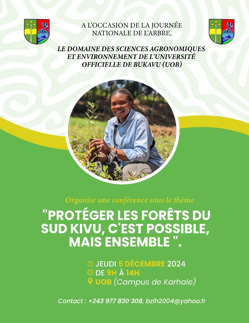 𝗝𝗼𝘂𝗿𝗻𝗲́𝗲 𝗻𝗮𝘁𝗶𝗼𝗻𝗮𝗹𝗲 𝗱𝗲 𝗹’𝗮𝗿𝗯𝗿𝗲 : Le domaine des sciences agronomiques et environnement de l’UOB en conférence ce jeudi 05 Déc sous le thème « Protéger les forêts du Sud-Kivu, c’est possible mais ensemble »
Heure : 𝟗𝐇 à 𝟏𝟒𝐇
Lieu : UOB/campus de Karhale