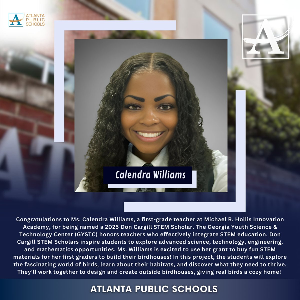 Congratulations to Ms. Calendra Williams, a first-grade teacher at Michael R. Hollis Innovation Academy, for being named a 2025 Don Cargill STEM Scholar. The Georgia Youth Science &amp; Technology Center (GYSTC) honors teachers who effectively integrate STEM education. Don Cargill