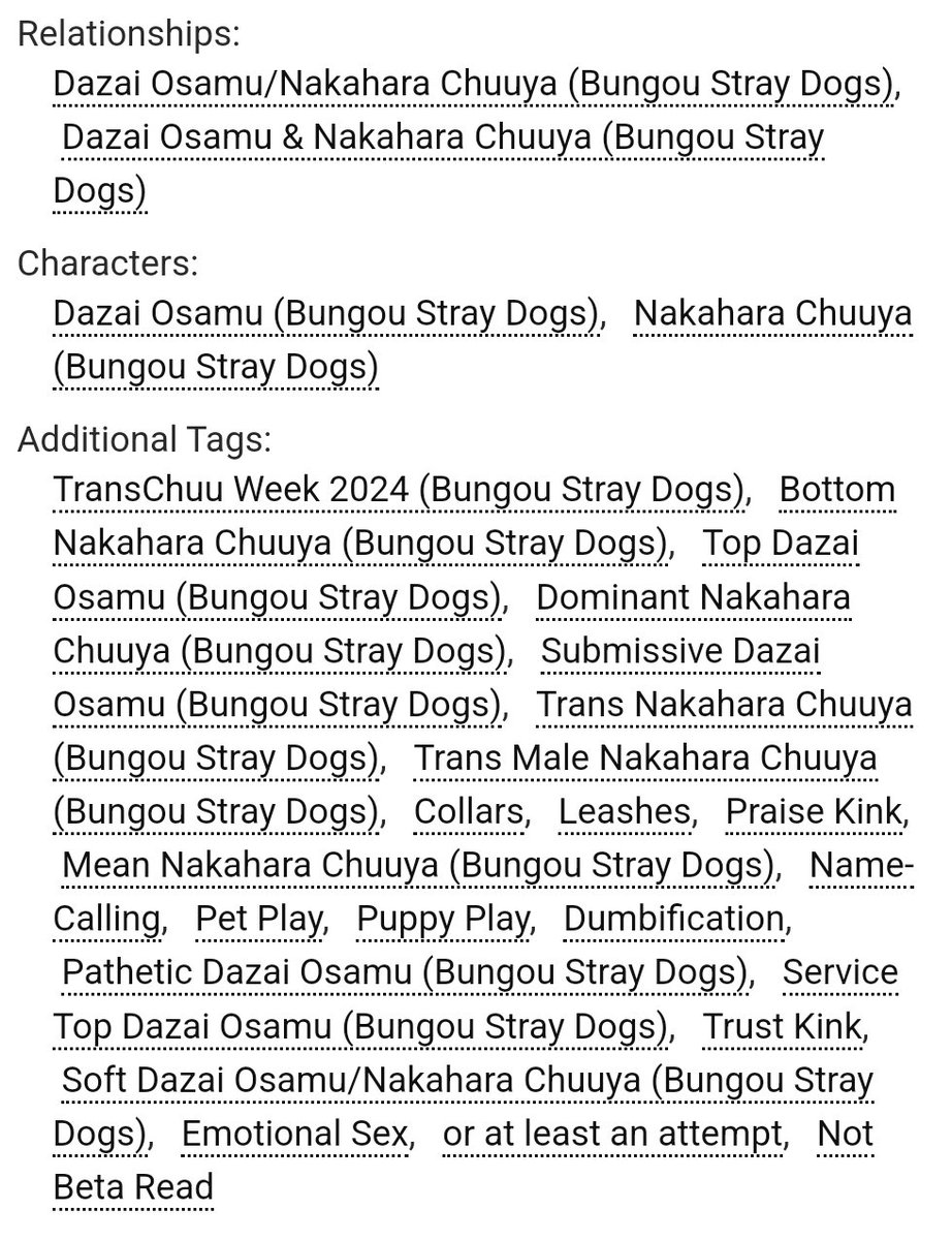 🔞 'and now, I'll lay down in my favorite place'
a (very) late #transchuuweek2024 day 2

★ porn w/ (some) feelings
★ service subtop dazai, dom bottom chuuya
★ pet play, collars/leashes, dumbification, praise &amp; degradation
★ 2.1k

archiveofourown.org/works/61089268