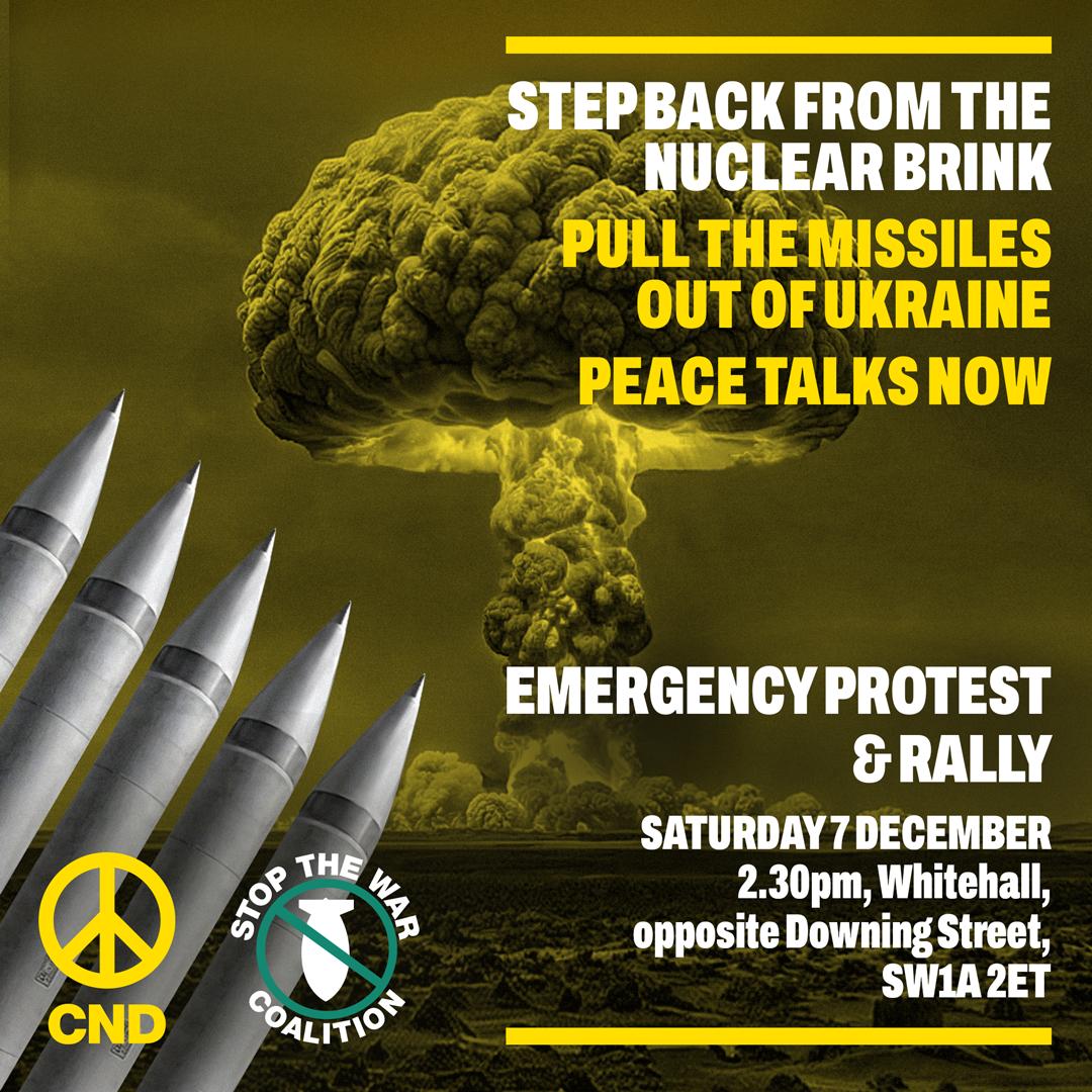 CNDuk's tweet photo. 📢 Emergency Demo - 7 December! 

Join us opposite Downing Street this Saturday! We're calling on the UK government to step back from the nuclear brink and withdraw long-range missiles from Ukraine. We need #PeaceTalksNow.

⏲️Assemble 2:30pm!

Details: https://t.co/kv4MHi2V2S https://t.co/xuT1BxCVNc