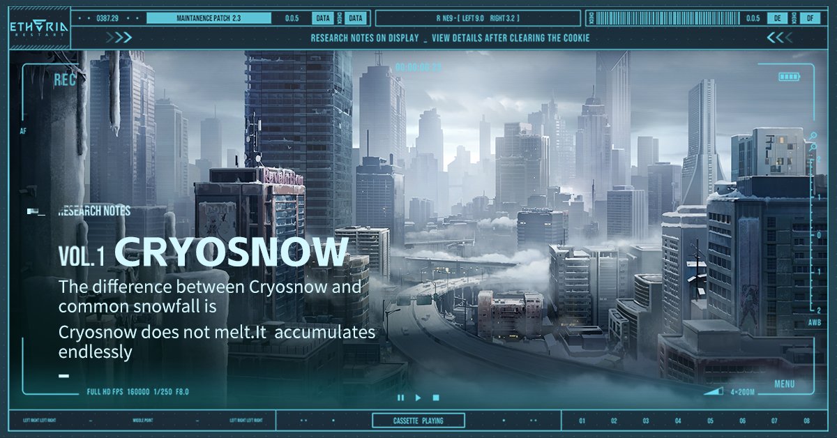etheria_restart's tweet photo. #ResearchersNote #Cryosnow

When the great freeze engulfed our world, it brought with it Cryosnow, a terrifying new phenomenon that was brought by the devastating cold wave, forever altered humanity's fate. Where Cryosnow accumulates, an otherworldly illumination known as "Snowglow" dances in the air, its iridescent light as beautiful as it is deadly.

Those touched by Snowglow face a horrifying fate: their memories and consciousness slowly fade as they drift into an eternal slumber from which there is no awakening. This condition, which we now call "Slumbrosis".

Within just a year of Cryosnow's emergence, Slumbrosis claimed countless lives worldwide. Yet, humanity's technology remains powerless to uncover the cause of this calamity, let alone cure the afflicted or awaken those trapped in endless sleep.

As Cryosnow claimed the outer world, the United Government established a network of shelters across the globe. Here, the remnants of humanity huddle in safety, dependent on automated supply networks for survival in a world that has become alien to us.

▶️ Facebook: https://t.co/vvSwkTkSXl
▶️ X: https://t.co/NlqA4mEOgH
▶️ YouTube: https://t.co/Pf2mOZb6G8
▶️ Discord: https://t.co/FZWkVAfVGm

#EtheriaRestart