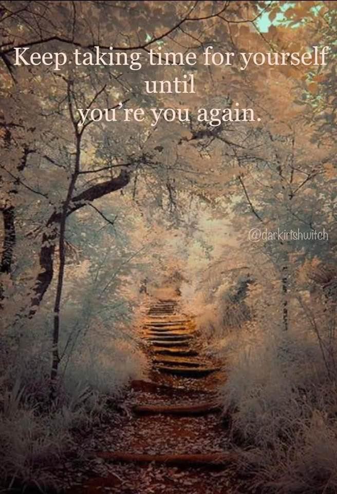 Go out into nature until you have been washed clean of all your troubles and worries and recognize yourself again. 
#existential